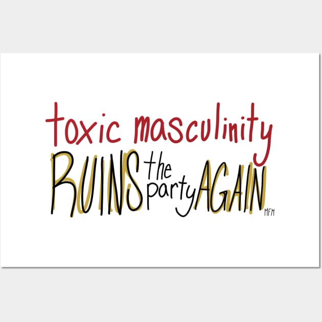 Toxic Masculinity Ruins the Party Again Wall Art by CorrieMick